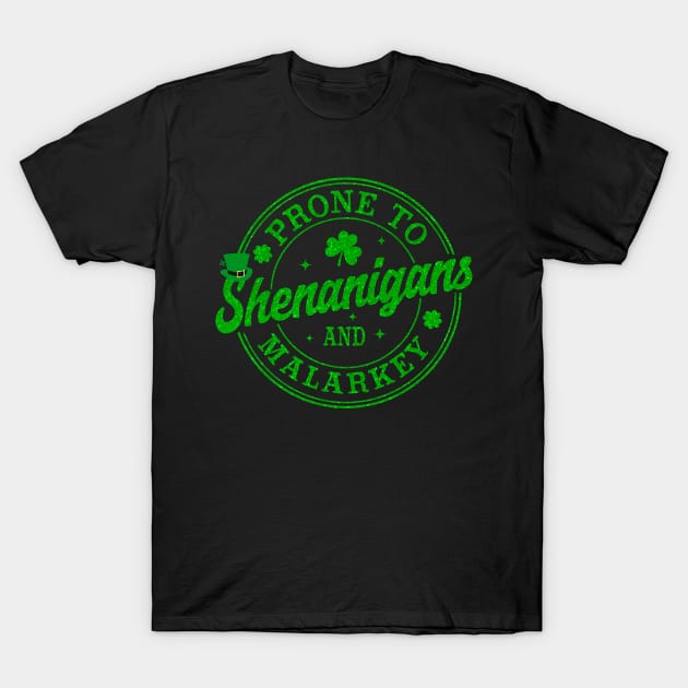 Funny St Patrick's Day, Prone To Shenanigans And Malarkey T-Shirt by artbyhintze